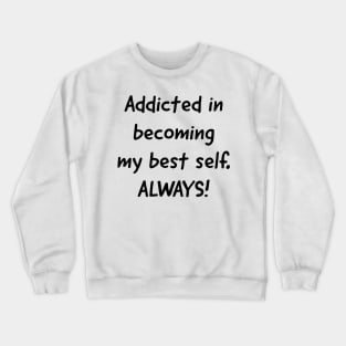 Addicted in becoming _inspire Crewneck Sweatshirt